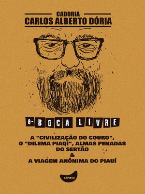cover image of A "civilização do couro", O "dilema Piauí", Almas penadas do sertão & a viagem anônima do Piauí
